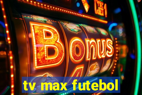 tv max futebol